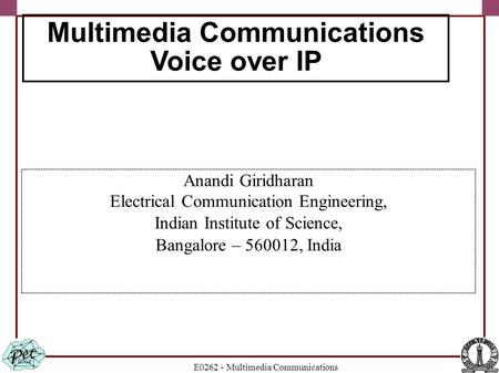 E0262 - Multimedia Communications Anandi Giridharan Electrical Communication Engineering, Indian Institute of Science, Bangalore – 560012, India Multimedia.