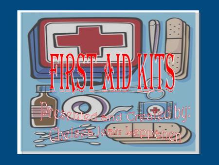 First Aid Kits Should be kept in a safe clean environment All contents should be sterile, un opened, and up to date Available to everybody at all times.