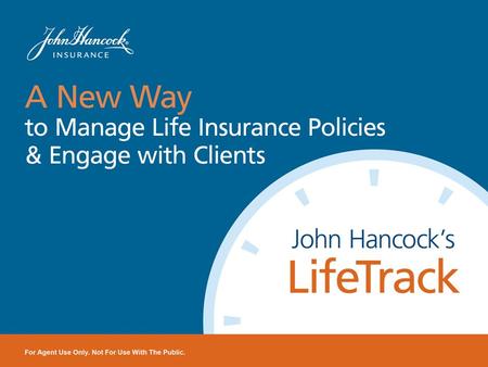Introducing LifeTrack What is LifeTrack? How it Works & Why it Helps Ongoing Client Communication Setting it Up A Year in the Life of a LifeTrack Policyowner.
