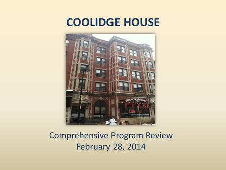 COOLIDGE HOUSE Comprehensive Program Review February 28, 2014.