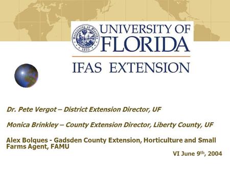 Dr. Pete Vergot – District Extension Director, UF Monica Brinkley – County Extension Director, Liberty County, UF Alex Bolques - Gadsden County Extension,