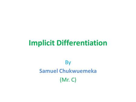 Implicit Differentiation By Samuel Chukwuemeka (Mr. C)