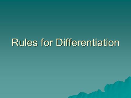 Rules for Differentiation. Taking the derivative by using the definition is a lot of work. Perhaps there is an easy way to find the derivative.