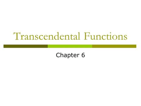 Transcendental Functions Chapter 6. For x  0 and 0  a  1, y = log a x if and only if x = a y. The function given by f (x) = log a x is called the logarithmic.