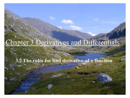 Chapter 3 Derivatives and Differentials 3.2 The rules for find derivative of a function.