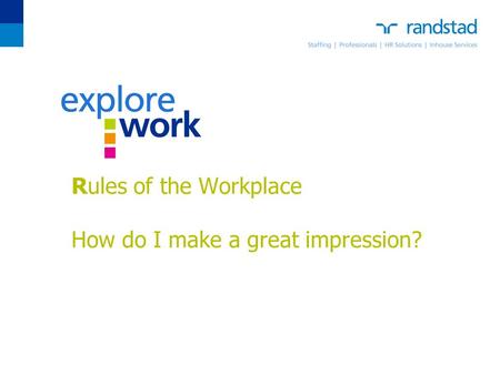 Rules of the Workplace How do I make a great impression?