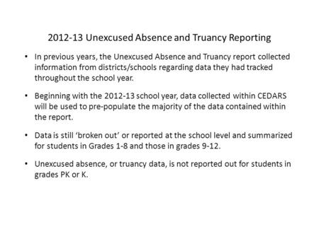 2012-13 Unexcused Absence and Truancy Reporting In previous years, the Unexcused Absence and Truancy report collected information from districts/schools.