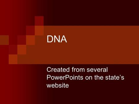 DNA Created from several PowerPoints on the state’s website.