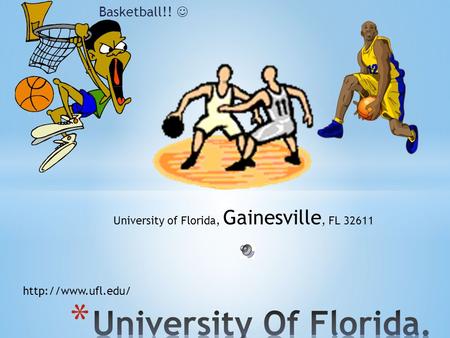 Basketball!! University of Florida, Gainesville, FL 32611