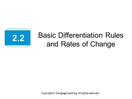 Basic Differentiation Rules and Rates of Change Copyright © Cengage Learning. All rights reserved. 2.2.