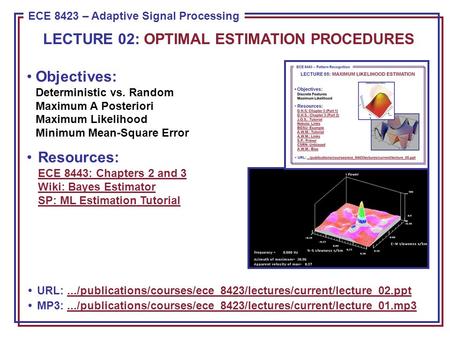 ECE 8443 – Pattern Recognition ECE 8423 – Adaptive Signal Processing Objectives: Deterministic vs. Random Maximum A Posteriori Maximum Likelihood Minimum.