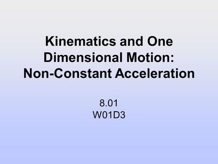 Kinematics and One Dimensional Motion: Non-Constant Acceleration 8