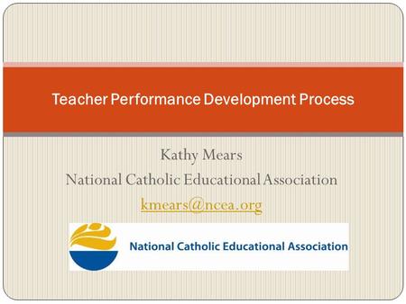 Kathy Mears National Catholic Educational Association Teacher Performance Development Process.