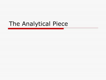 The Analytical Piece. Keep In Mind  As you write your second Reflective piece…You are deliberately putting in the FOUR elements which you are required.