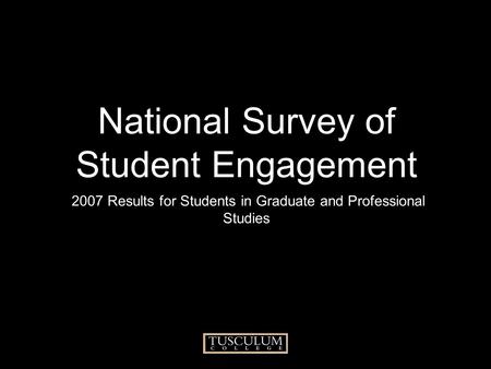 National Survey of Student Engagement 2007 Results for Students in Graduate and Professional Studies.