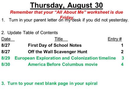 Thursday, August 30 Remember that your “All About Me” worksheet is due Friday 1.Turn in your parent letter on my desk if you did not yesterday. 2. Update.