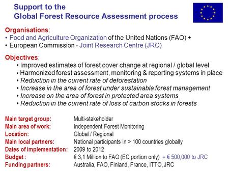 Support to the Global Forest Resource Assessment process Organisations: Food and Agriculture Organization of the United Nations (FAO) + European Commission.