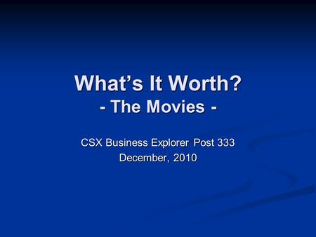 What’s It Worth? - The Movies - CSX Business Explorer Post 333 December, 2010.