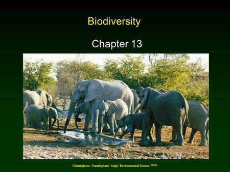 Cunningham - Cunningham - Saigo: Environmental Science 7 th Ed. Biodiversity Chapter 13.