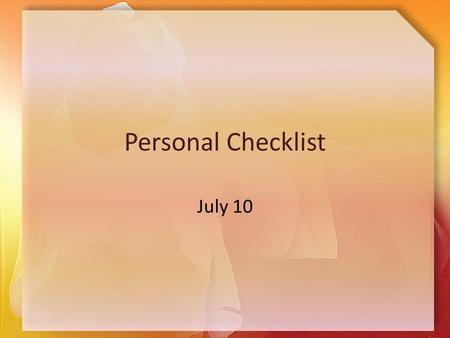 Personal Checklist July 10. Think About It … If you could change any law, what law would you change? Most laws are beneficial … they keep us safe, they.