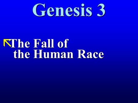 Genesis 3 ãThe Fall of the Human Race. ãWhy does a fall from grace matter? ãCompare creation ã1:10 …and God saw that it was good. ã1:12 …and God saw that.