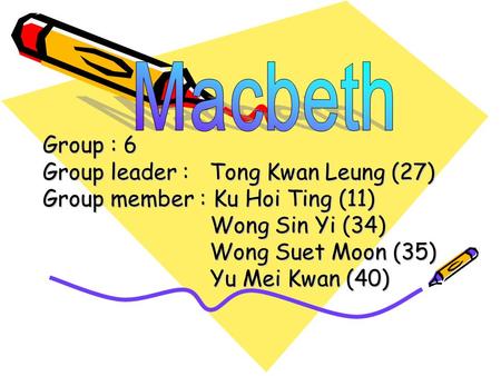 Group : 6 Group leader : Tong Kwan Leung (27) Group member : Ku Hoi Ting (11) Wong Sin Yi (34) Wong Suet Moon (35) Wong Sin Yi (34) Wong Suet Moon (35)