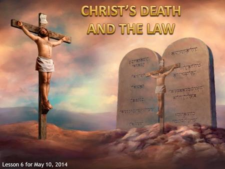 Lesson 6 for May 10, 2014. “What shall we say then? Is the law sin? Certainly not! On the contrary, I would not have known sin except through the law.