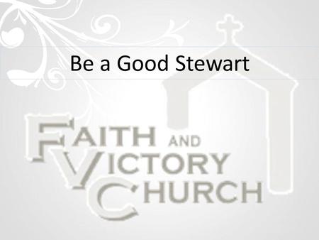 Be a Good Stewart. Luke 5:34-35 1 The earth is the L ORD ’s, and all its fullness, The world and those who dwell therein. Psalm 24:1.