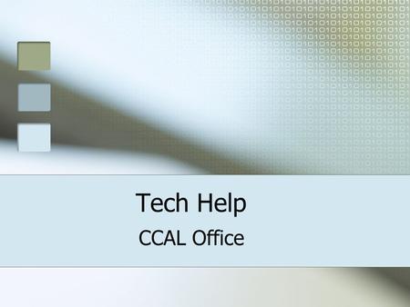 Tech Help CCAL Office. Contact Information  Technical Coordinator for CCAL, David Kleopfer  802-443-3107 Make an appoint to.