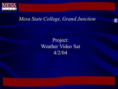 Project: Weather Video Sat 4/2/04 Mesa State College, Grand Junction.