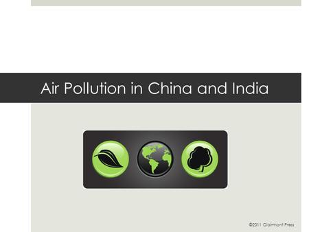 Air Pollution in China and India ©2011 Clairmont Press.