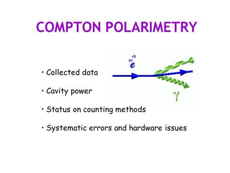 COMPTON POLARIMETRY Collected data Cavity power Status on counting methods Systematic errors and hardware issues.