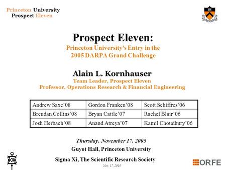 Princeton University Prospect Eleven Nov. 17, 2005 Prospect Eleven: Princeton University's Entry in the 2005 DARPA Grand Challenge Thursday, November 17,