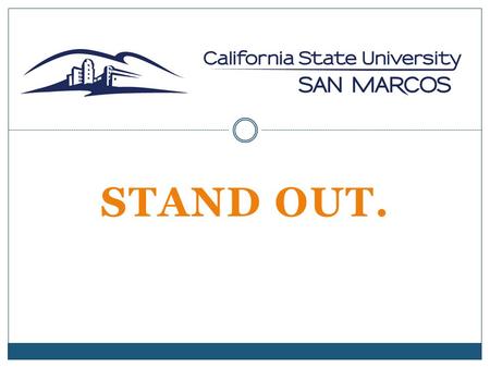 STAND OUT.. Next steps: INTENT TO ENROLL & ENROLLMENT DEPOSIT FINANCIAL AID & SCHOLARSHIPS HOUSING PLANS PLACEMENT EXAMS ORIENTATION & ENROLLMENT FINAL.
