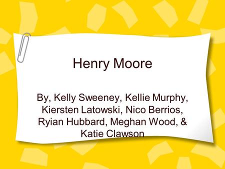 Henry Moore By, Kelly Sweeney, Kellie Murphy, Kiersten Latowski, Nico Berrios, Ryian Hubbard, Meghan Wood, & Katie Clawson.