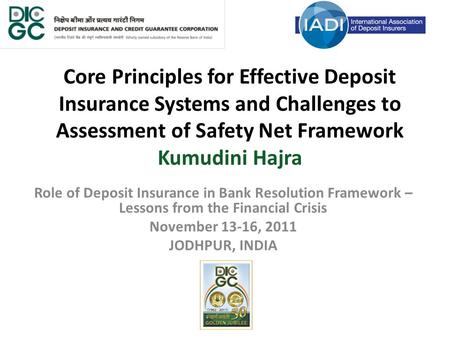 Core Principles for Effective Deposit Insurance Systems and Challenges to Assessment of Safety Net Framework Kumudini Hajra Role of Deposit Insurance in.