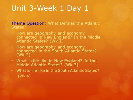 Unit 3-Week 1 Day 1 Theme Question: What Defines the Atlantic States? How are geography and economy connected in New England? In the Middle Atlantic States?