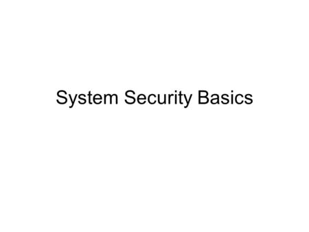 System Security Basics. Information System Security The protection of information systems against unauthorized access to or modification of information,