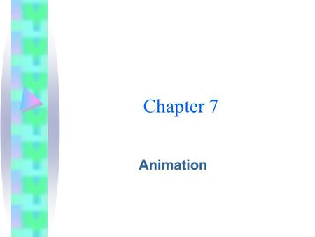 Chapter 7 Animation. The Power of Animation Animation grabs attention Transitions are simple forms of animation  Wipe  Zoom  Dissolve.