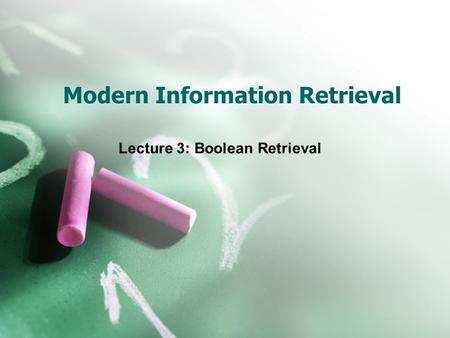 Modern Information Retrieval Lecture 3: Boolean Retrieval.
