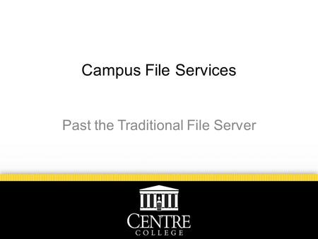 Campus File Services Past the Traditional File Server.