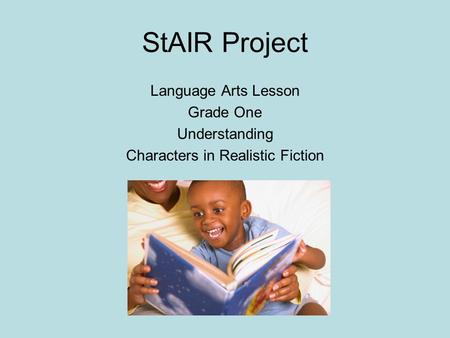 StAIR Project Language Arts Lesson Grade One Understanding Characters in Realistic Fiction.