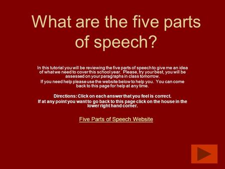 What are the five parts of speech? In this tutorial you will be reviewing the five parts of speech to give me an idea of what we need to cover this school.
