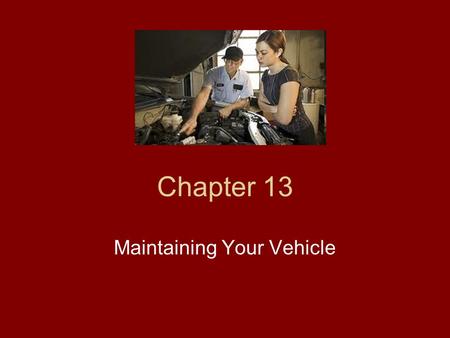 Chapter 13 Maintaining Your Vehicle. Selecting Engine Oil Brand name Grade, SE or better Weight, consult your owner’s manual.