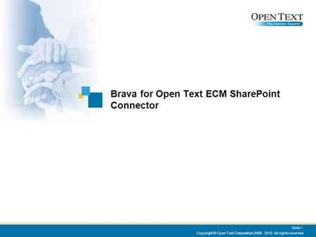 Brava for Open Text ECM SharePoint Connector Copyright © Open Text Corporation 2009 - 2010. All rights reserved. Slide 1.