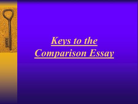 Keys to the Comparison Essay. What is the Comparison essay? THE BASICS  An essay discussing the similarities and differences between two given regions.