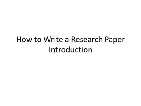 How to Write a Research Paper Introduction. PURPOSE set the tone for the paper catch the reader's interest communicate the thesis or hypothesis statement.