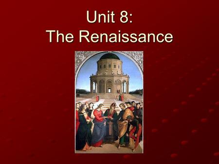 Unit 8: The Renaissance. Who are they? The Teenage Mutant Ninja Turtles MichelangeloDonatelloRaphaelLeonardo.