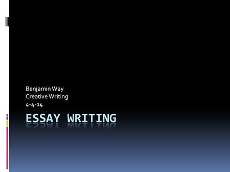 Benjamin Way Creative Writing 4-4-14. Overview  Purpose of an Essay  Parts of an Essay  Introductory paragraph  Body Paragraphs  Concluding paragraph.