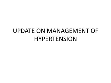 UPDATE ON MANAGEMENT OF HYPERTENSION. Classification of BLOOD PRESSURE for adults 18 yrs. Or older BP ClassificationSystolic BP, mm of hgDiastolic BP,